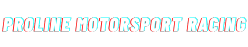 Proline Motorsport Racing（プロラインモータースポーツレーシング）